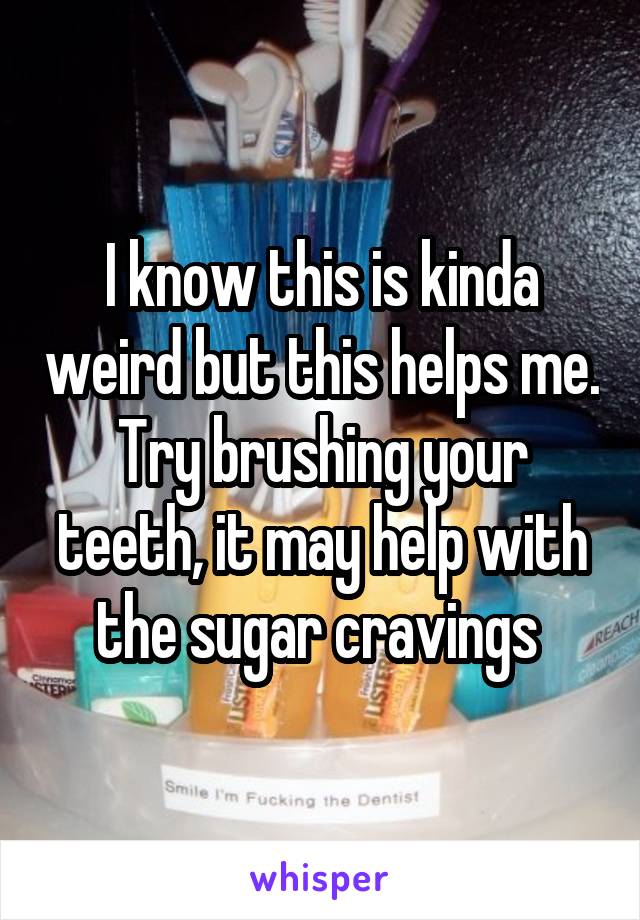 I know this is kinda weird but this helps me. Try brushing your teeth, it may help with the sugar cravings 