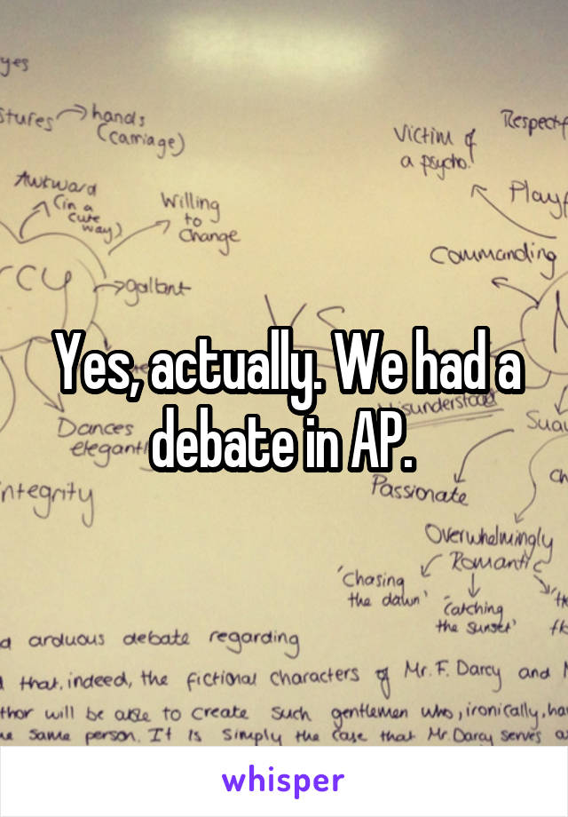 Yes, actually. We had a debate in AP. 