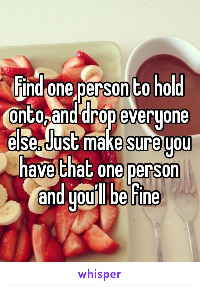 Find one person to hold onto, and drop everyone else. Just make sure you have that one person and you’ll be fine