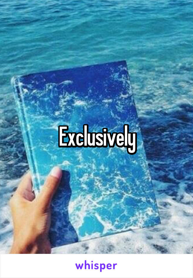 Exclusively