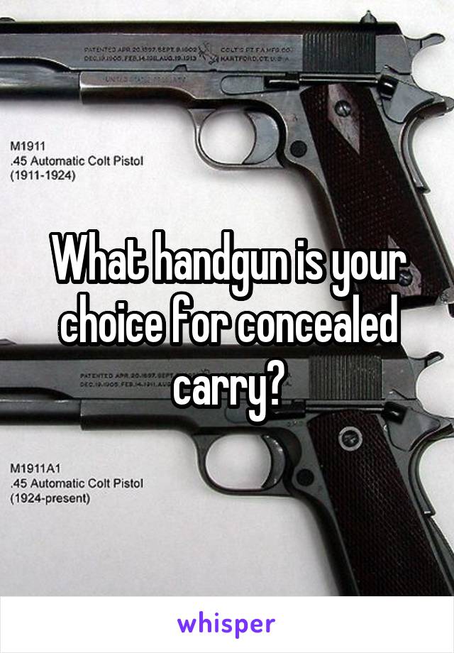 What handgun is your choice for concealed carry?