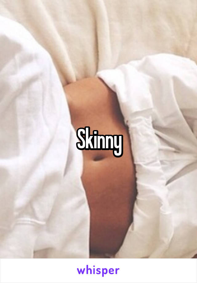 Skinny