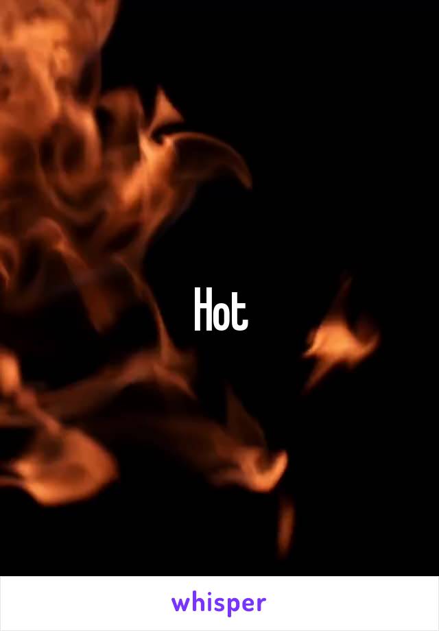 Hot