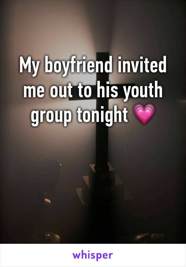 My boyfriend invited me out to his youth group tonight 💗