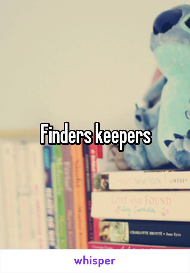 Finders keepers