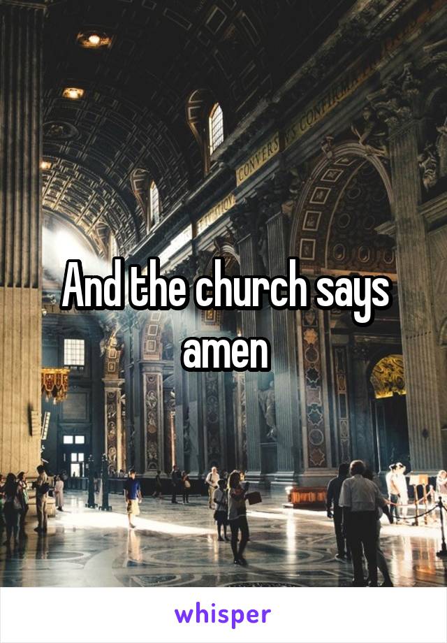 And the church says amen