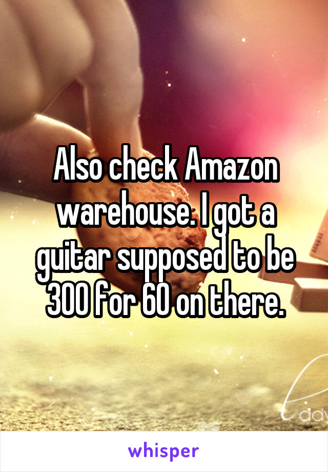 Also check Amazon warehouse. I got a guitar supposed to be 300 for 60 on there.