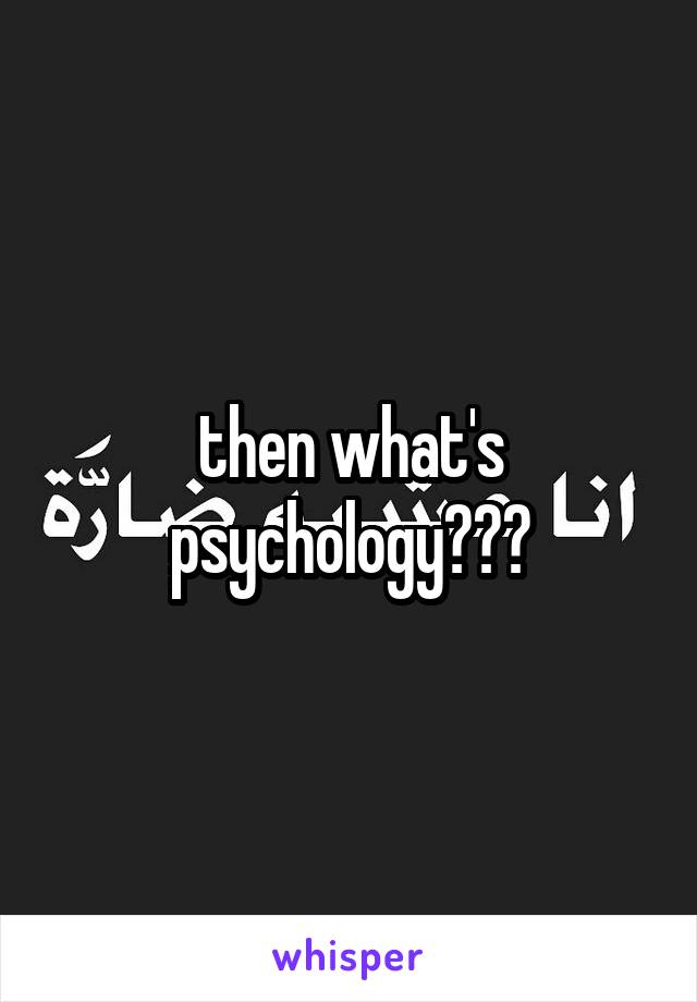 then what's psychology???