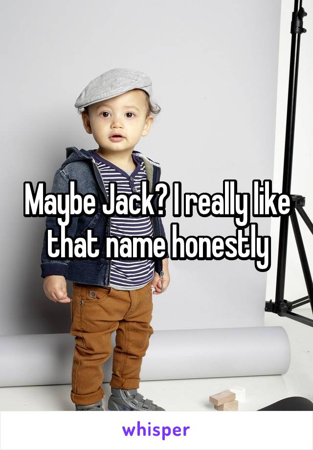 Maybe Jack? I really like that name honestly