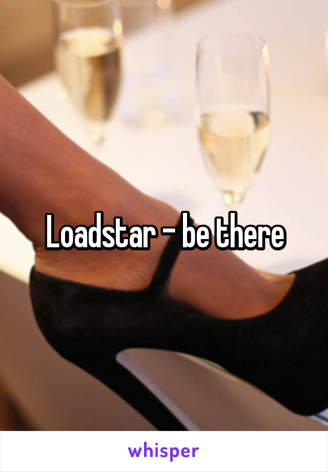 Loadstar - be there