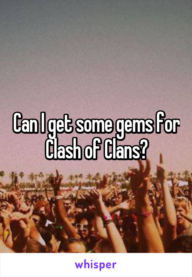 Can I get some gems for Clash of Clans?