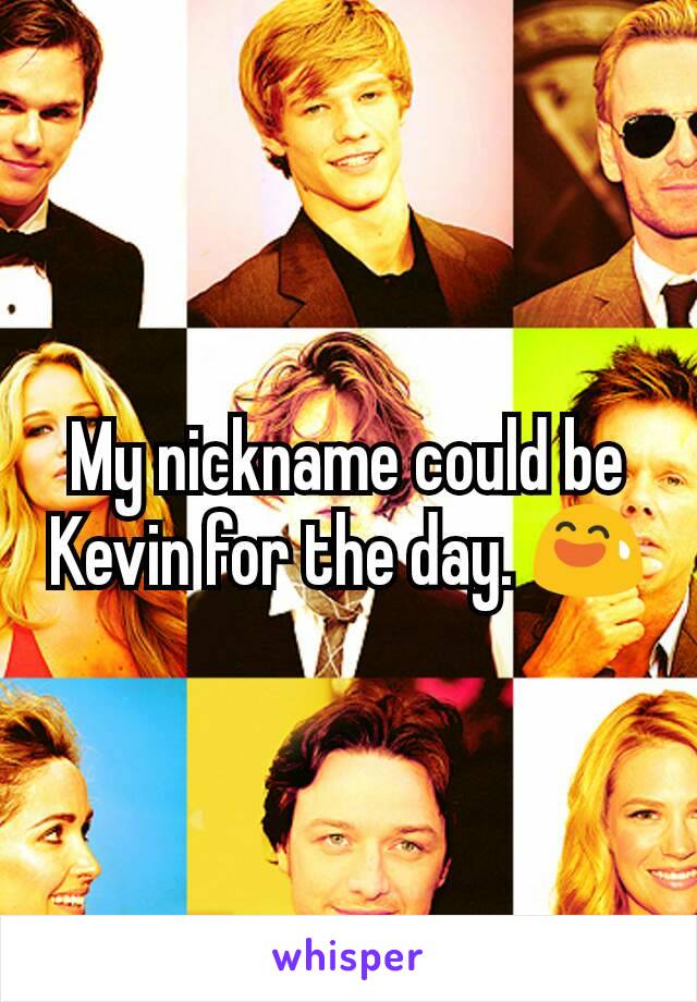 My nickname could be Kevin for the day. 😅