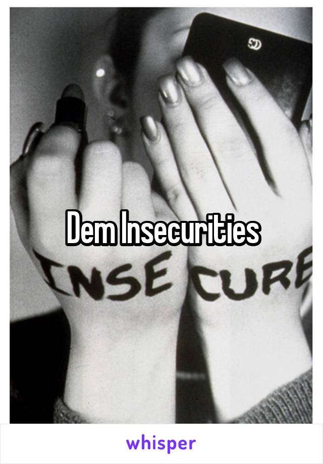 Dem Insecurities