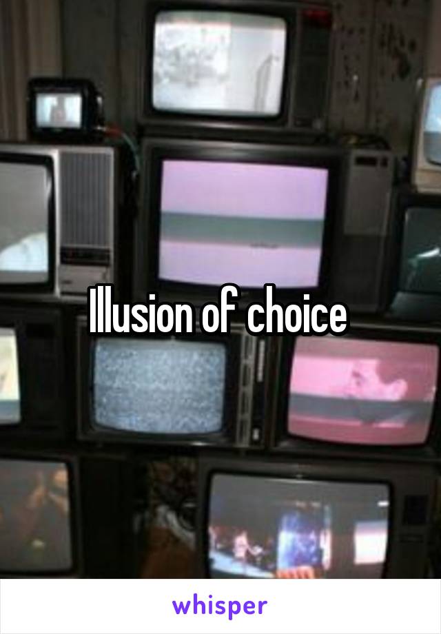 Illusion of choice 