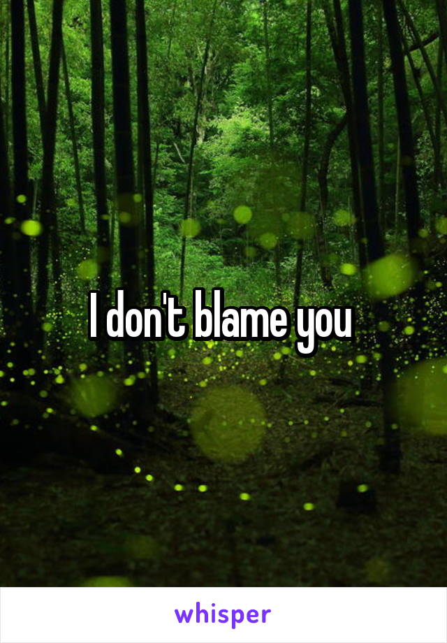 I don't blame you 