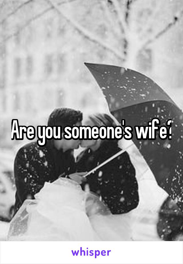 Are you someone's wife?