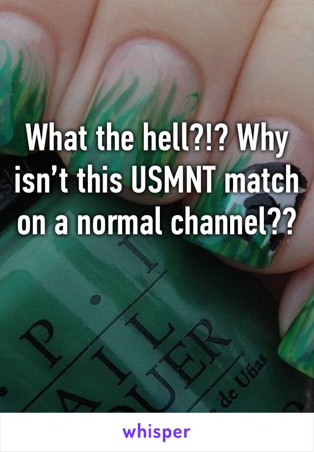 What the hell?!? Why isn’t this USMNT match on a normal channel??