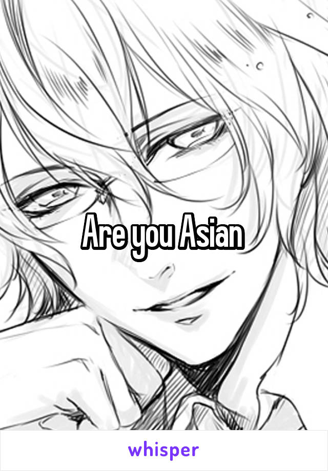 Are you Asian 