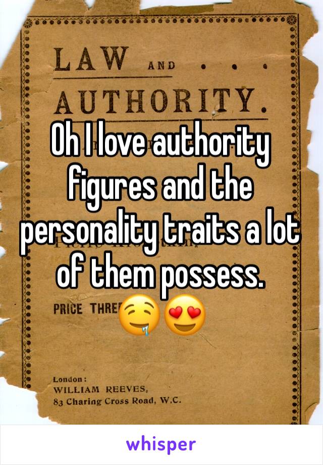 Oh I love authority figures and the personality traits a lot of them possess. 
🤤😍