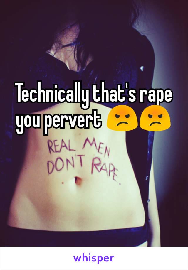 Technically that's rape you pervert 😡😡