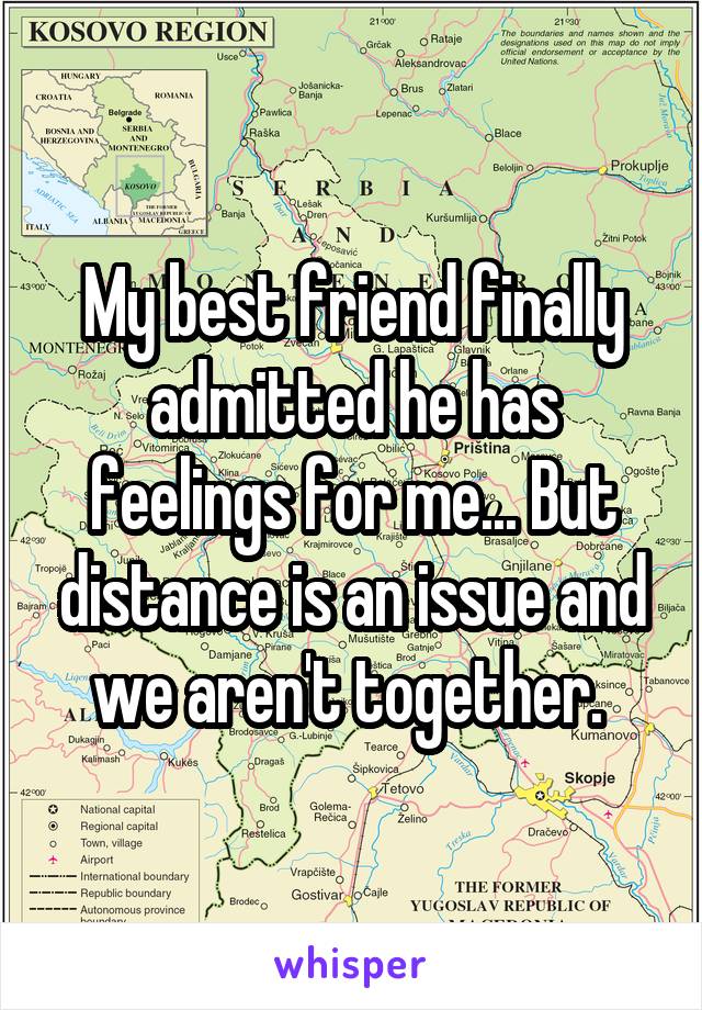 My best friend finally admitted he has feelings for me... But distance is an issue and we aren't together. 