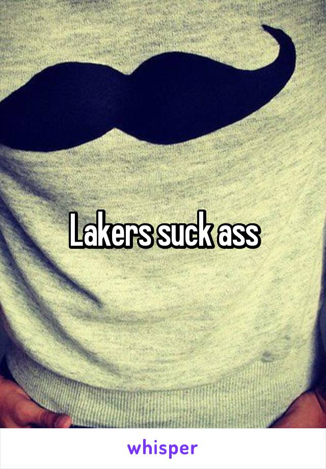 Lakers suck ass