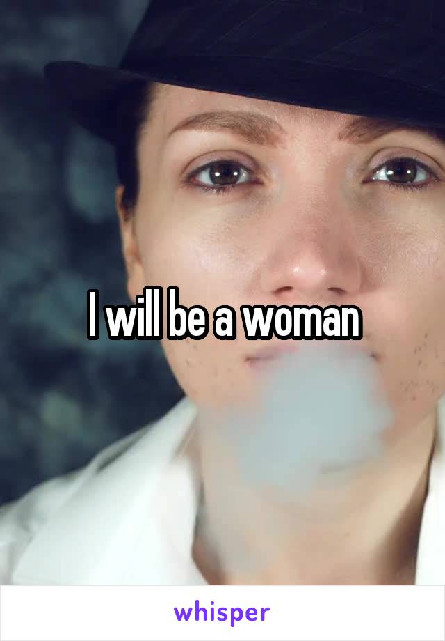 I will be a woman