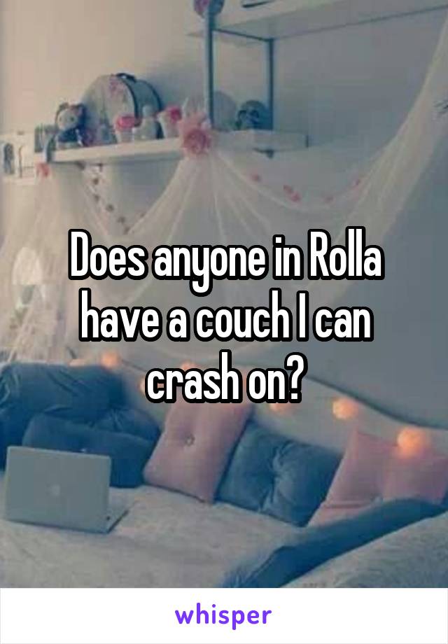 Does anyone in Rolla have a couch I can crash on?