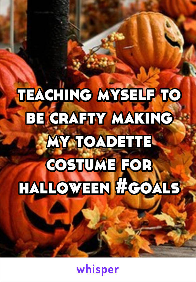 teaching myself to be crafty making my toadette costume for halloween #goals