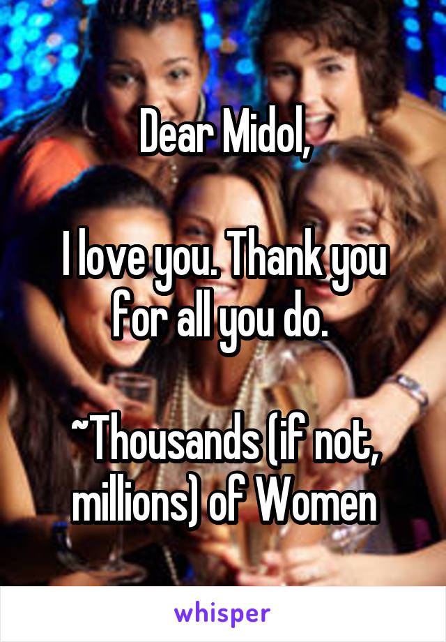 Dear Midol,

I love you. Thank you for all you do. 

~Thousands (if not, millions) of Women