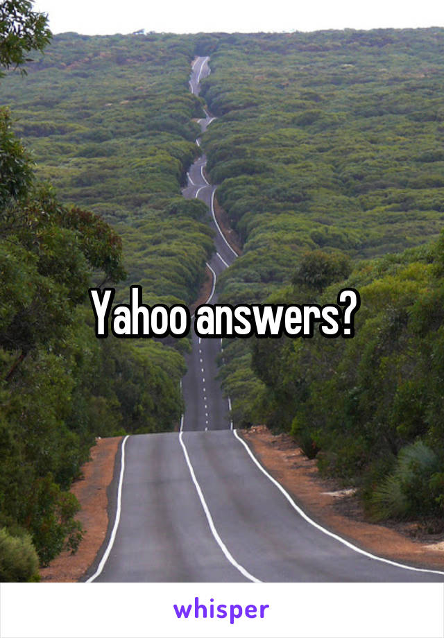 Yahoo answers?