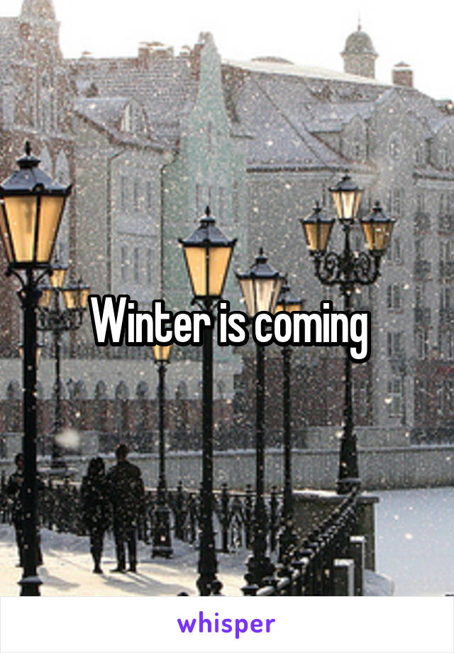 Winter is coming