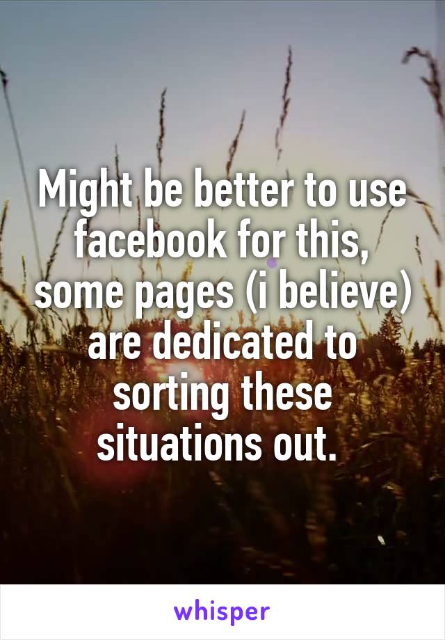 Might be better to use facebook for this, some pages (i believe) are dedicated to sorting these situations out. 