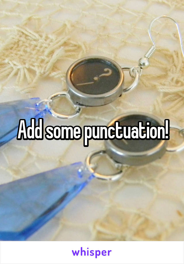 Add some punctuation!