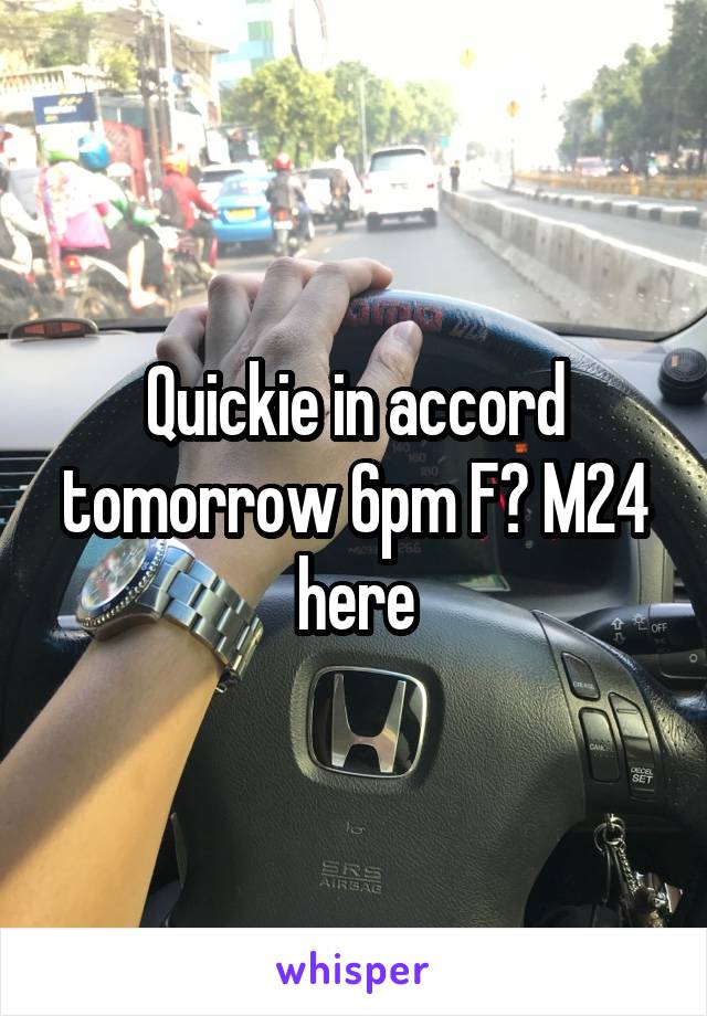 Quickie in accord tomorrow 6pm F? M24 here