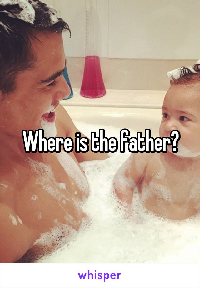 Where is the father?