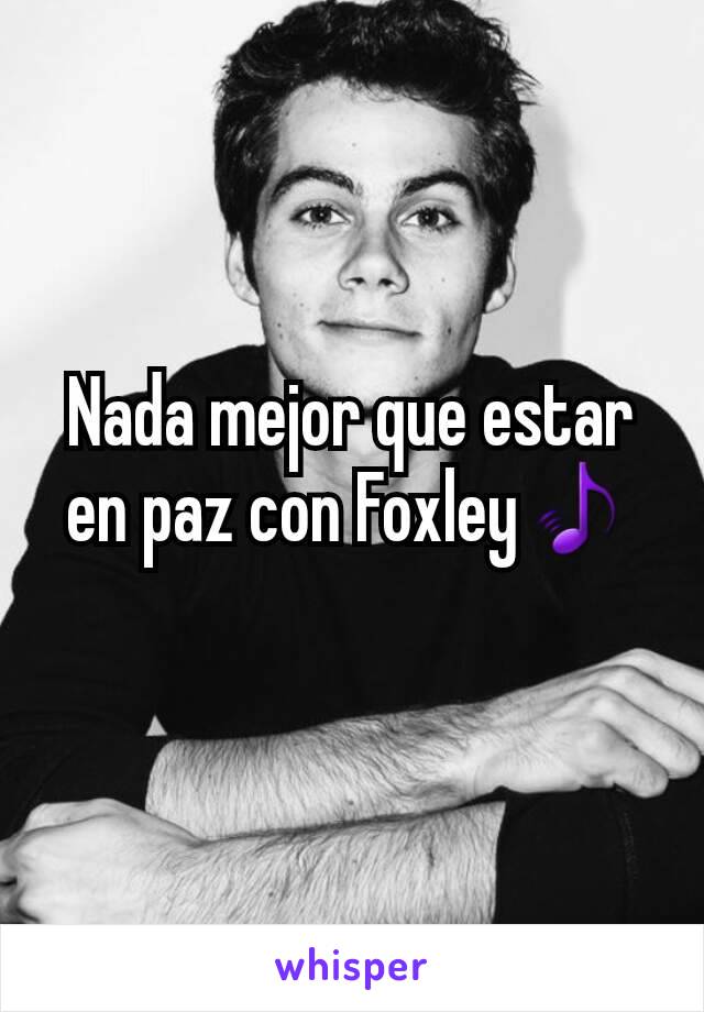 Nada mejor que estar en paz con Foxley🎵
