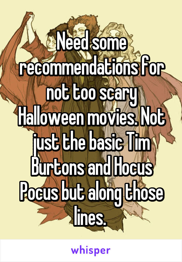 Need some recommendations for not too scary Halloween movies. Not just the basic Tim Burtons and Hocus Pocus but along those lines. 