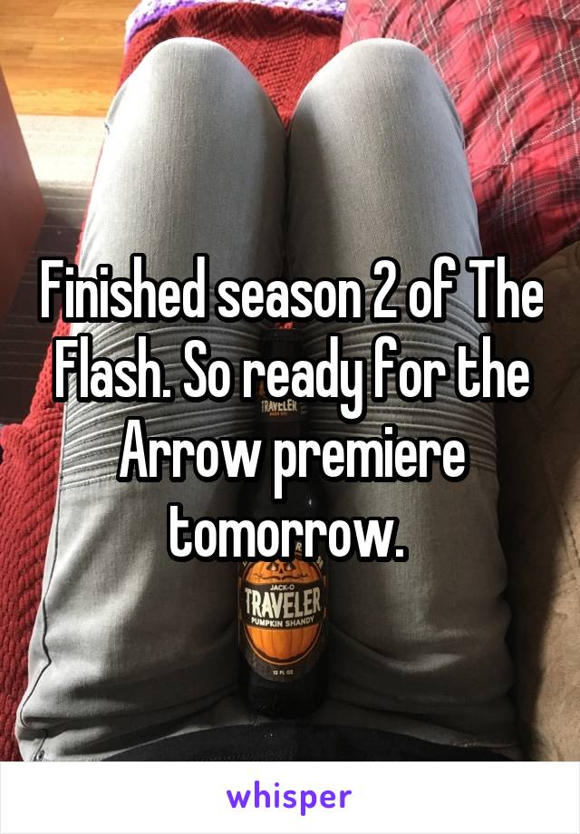 Finished season 2 of The Flash. So ready for the Arrow premiere tomorrow. 