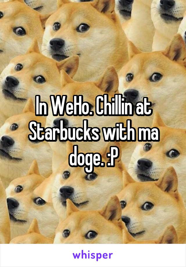 In WeHo. Chillin at Starbucks with ma doge. :P