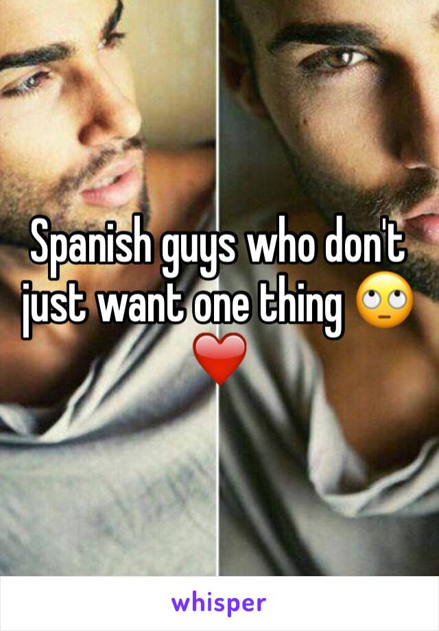 Spanish guys who don't just want one thing 🙄❤️