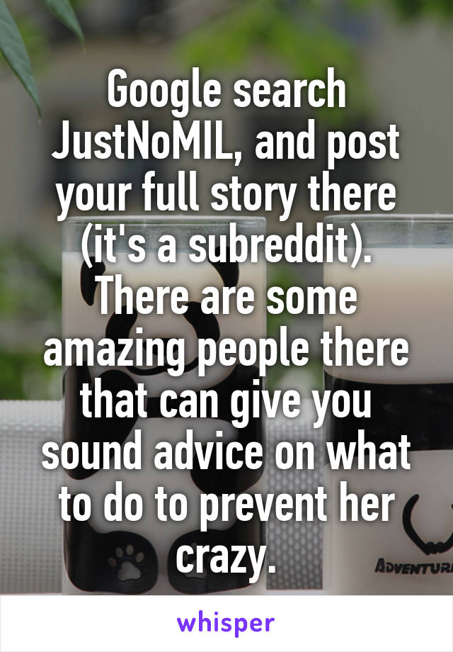 Google search JustNoMIL, and post your full story there (it's a subreddit). There are some amazing people there that can give you sound advice on what to do to prevent her crazy.