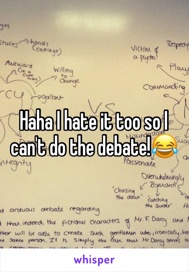 Haha I hate it too so I can't do the debate!😂