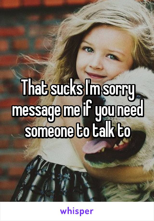 That sucks I'm sorry message me if you need someone to talk to