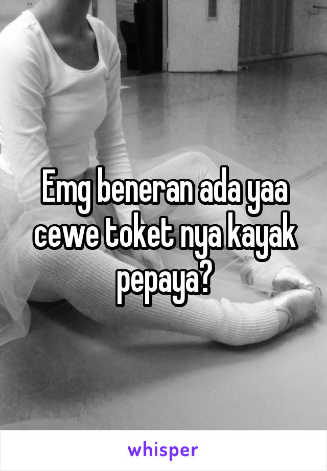 Emg beneran ada yaa cewe toket nya kayak pepaya?