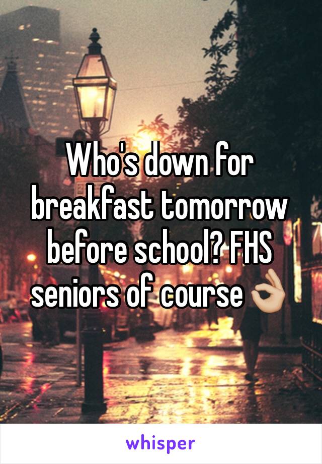 Who's down for breakfast tomorrow before school? FHS seniors of course👌🏼