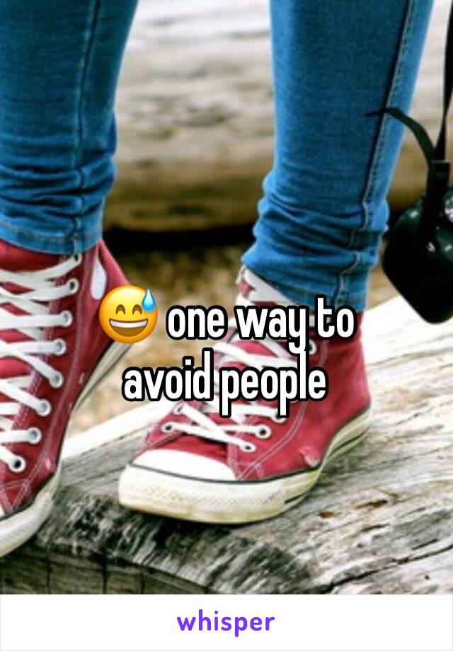 😅 one way to avoid people 