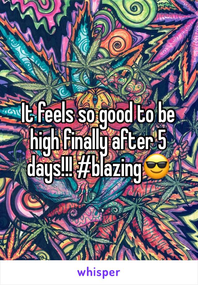 It feels so good to be high finally after 5 days!!! #blazing😎