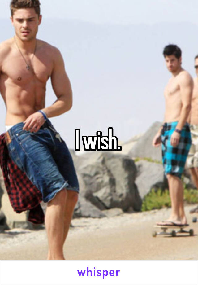 I wish. 