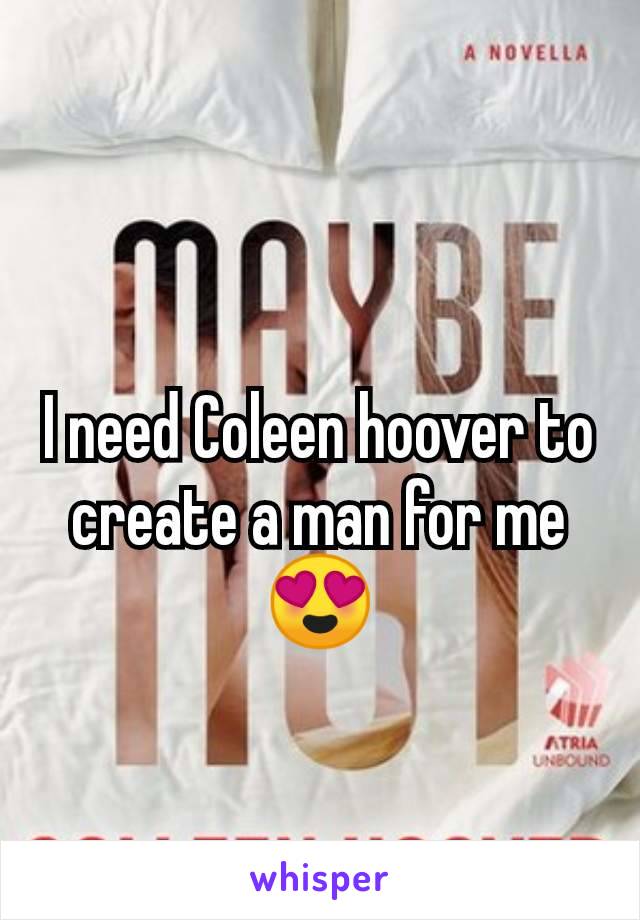 I need Coleen hoover to create a man for me 😍